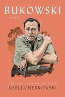 Bukowski: A Life: The Centennial Edition 157423241X Book Cover