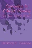 Growing In Christ Poetry: Do You Know Him? 172020778X Book Cover
