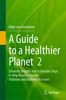 A Guide to a Healthier Planet, Volume 2: Scientific Insights and Actionable Steps to Help Resolve Climate, Pollution and Biodiversity Issues 3031601270 Book Cover