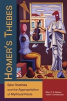 Homer's Thebes: Epic Rivalries and the Appropriation of Mythical Pasts 0674237927 Book Cover