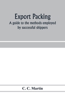 Export Packing; a Guide to the Methods Employed by Successful Shippers 1018851801 Book Cover