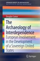 The Archaeology of Interdependence: European Involvement in the Development of a Sovereign United States 1461460271 Book Cover