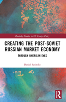 Creating the Post-Soviet Russian Market Economy: Through American Eyes 1032021608 Book Cover