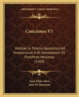 Conciones V1: Habitae In Palatio Apostolico Ad Innocentium X Et Alexandrum VII Pontifices Maximas (1664) 1120967244 Book Cover