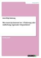 Wer nutzt das Internet wo - Förderung oder Aufhebung regionaler Disparitäten? 3640812379 Book Cover