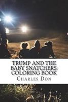Trump and the Baby Snatchers: Coloring Book 1721604227 Book Cover