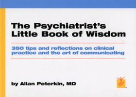 The Psychiatrist's Little Book of Wisdom: 350 Tips and Reflections on Clinical Practice and the Art of Communicating 1890114227 Book Cover