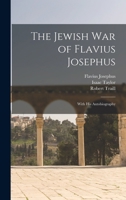 The Jewish war of Flavius Josephus: With his Autobiography 1016354681 Book Cover