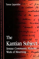 The Kantian Subject: Sensus Communis, Mimesis, Work of Mourning (S U N Y Series in Contemporary Continental Philosophy) 0791443744 Book Cover