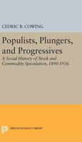 Populists, Plungers, and Progressives: A Social History of Stock and Commodity Speculation, 1890-1936 0691648824 Book Cover