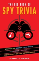 The Big Book of Spy Trivia: Spy Stories, Secret Agent Facts, and Espionage Skills from History's Greatest Covert Missions 1646041305 Book Cover