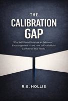 The Calibration Gap: Why Self-Doubt Survives a Lifetime of Encouragement — and How to Finally Build Confidence That Holds B0GVZDSS3K Book Cover