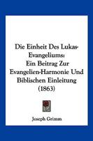 Die Einheit Des Lukas-Evangeliums:  Ein Beitrag Zur Evangelien-Harmonie Und Biblischen Einleitung (1863) 116108164X Book Cover