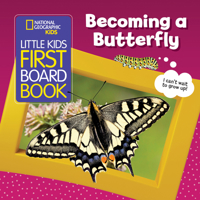 Little Kids First Board Book: Becoming a Butterfly 1426374127 Book Cover