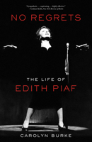 No Regrets: The Life of Edith Piaf 0307268012 Book Cover