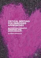 Critical Writing for Embodied Approaches: Autoethnography, Feminism and Decoloniality 3030046680 Book Cover