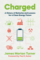 Charged: A History of Batteries and Lessons for a Clean Energy Future 0295752181 Book Cover