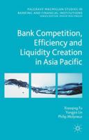 Bank Competition, Efficiency and Liquidity Creation in Asia Pacific 113753382X Book Cover