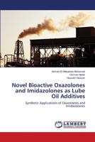 Novel Bioactive Oxazolones and Imidazolones as Lube Oil Additives: Synthetic Applications of Oxazolones and Imidazolones 3659118877 Book Cover