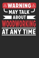 Warning May Talk about Woodworking at Any Time: Woodworking Notebook (Journal), Composition Book College Wide Ruled, Gift for woodworker, carpenter, cabinetmaker, artisan, woodman lovers, Ideal for Sc 1671185897 Book Cover