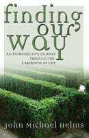 Finding Our Way: An Introspective Journey Through the Labyrinth of Life 1579218334 Book Cover