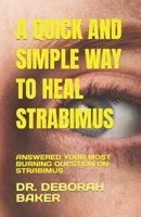 A Quick and Simple Way to Heal Strabimus: Answered Your Most Burning Question on Strabimus B0BVD8ZMBX Book Cover