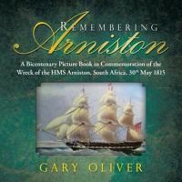 Remembering Arniston: A Bicentenary Picture Book in Commemoration of the Wreck of the HMS Arniston, South Africa, 30th May 1815 1482861372 Book Cover