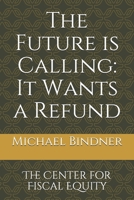 The Future is Calling: It Wants a Refund: The Center for Fiscal Equity B08MHQDW9W Book Cover