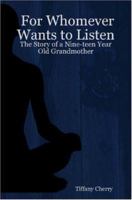 For Whomever Wants to Listen: The Story of a Nine-teen Year Old Grandmother 061513985X Book Cover