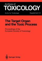 The Target Organ and the Toxic Process: Proceedings of the European Society of Toxicology Meeting Held in Strasbourg, September 17-19, 1987 (European Society of Toxicology// Proceedings) 3540185127 Book Cover