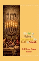 It Is Not An Option to Compromise Our Faith in Yahuah B0GY269TSY Book Cover