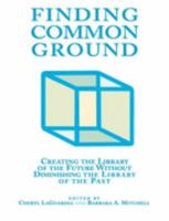 Finding Common Ground: Creating the Library of the Future Without Diminshing the Library of the Past (New Library Series) 1555702902 Book Cover