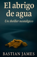 El abrigo de agua: Un thriller nostálgico (Spanish Edition) B0FN46MY2H Book Cover