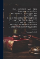 Das Notariat Nach Den Bestimmungen Der Gegenwärtig Bestehenden Bayerischen Gerichtsordnung Vom Jahre 1753 Und Der Beiden Gesetze Vom 1. Juli 1856 Über Gerichtsorganisation Und Exekutorische Urkunden 1021430420 Book Cover