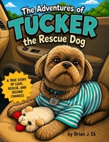 The Adventures of Tucker the Rescue Dog B0HG7D5QTH Book Cover