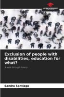 Exclusion of people with disabilities, education for what?: A walk through history 6208728622 Book Cover