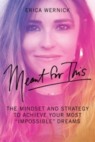 Meant For This: The Mindset And Strategy To Achieve Your Most "Impossible" Dreams 1098351169 Book Cover
