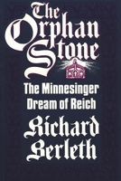 The Orphan Stone: The Minnesinger Dream of Reich (Contributions to the Study of World History) 0313268568 Book Cover