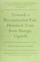 Towards a Reconstructed Past: Historical Texts from Busoga, Uganda 019726039X Book Cover