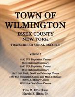 Town of Wilmington, Essex County, New York, Transcribed Serial Records: Volume 5. 1830 U.S. Population Census, 1835 Statistical Summary, 1840 U.S. Pop 0788453947 Book Cover