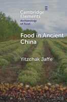 Food in Ancient China (Elements in the Archaeology of Food) 1009408380 Book Cover