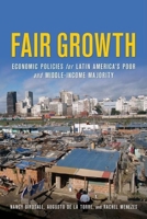 Fair Growth: Economic Policies for Latin America's Poor and Middle-income Majority 1933286164 Book Cover