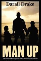 Man Up: From a Woman's Perception, But a Man's Point of View 1717292518 Book Cover