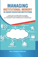 Managing Institutional Memory In Higher Education Institutions: A Practical Guide for Managers, Knowledge Management Champions, Information and Records Management Staff 997099140X Book Cover