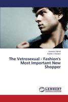 The Vetrosexual - Fashion's Most Important New Shopper 3659578479 Book Cover