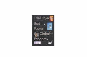 The Objects that Power the Global Economy B07192S59Q Book Cover