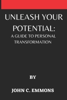 UNLEASH YOUR POTENTIAL:: A GUIDE TO PERSONAL TRANSFORMATION B0C7FBSSML Book Cover