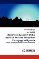 Distance education and a Realistic Teacher Education Pedagogy in Uganda: Impact of an ICT-supported learning environment 3844306862 Book Cover