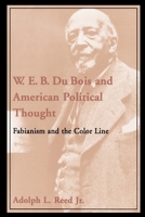 W. E. B. Du Bois and American Political Thought: Fabianism and the Color Line 0195130987 Book Cover