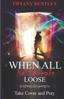 When All Hell Breaks Loose: Take Cover and Pray 1954329172 Book Cover